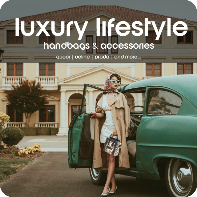 Luxury Lifestyle - Handbags & Accessories
